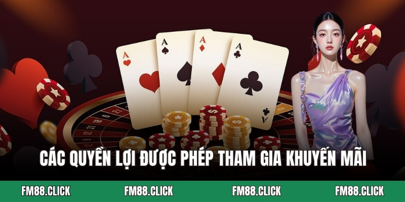 Các quyền lợi được phép tham gia khuyến mãi