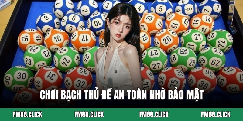 Chơi bạch thủ đề an toàn nhờ bảo mật