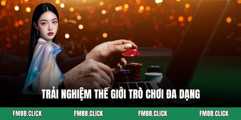 Trải nghiệm thế giới trò chơi đa dạng